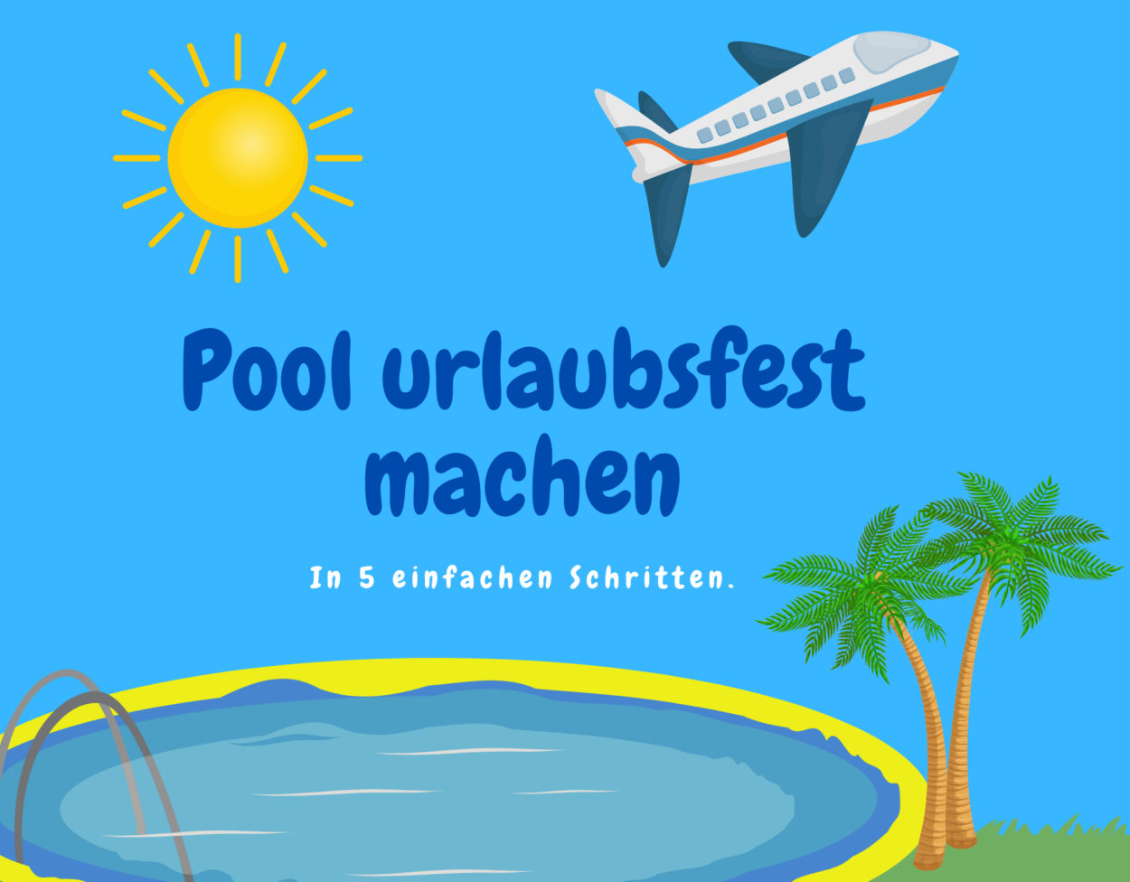 Pool urlaubsfest machen